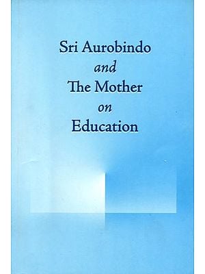 Sri Aurobindo and The Mother on Education