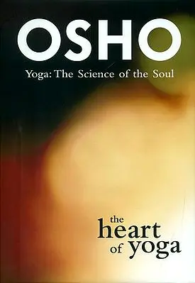The Heart of Yoga (Yoga: The Science of the Soul)