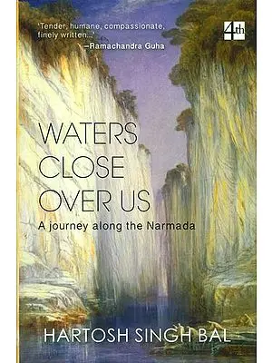Waters Close Over Us (A Journey Along the Narmada)