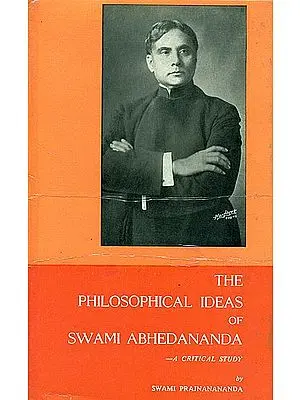 The Philosophical Ideas of Swami Abhedananda: A Critical Study - A Guide to the Complete Works of Swami Abhedananda (An Old and Rare Book)