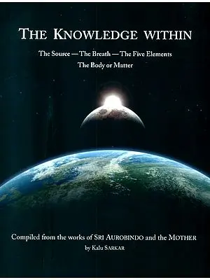 The Knowledge Within (The Source - The Breath - The Five Elements - The Body or Matter)