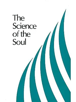 The Science of the Soul (Discourses and Excerpts from Letters)