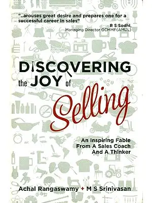 Discovering the Joy of Selling (An Inspiring Fable from a Sale Coach and a Thinker)