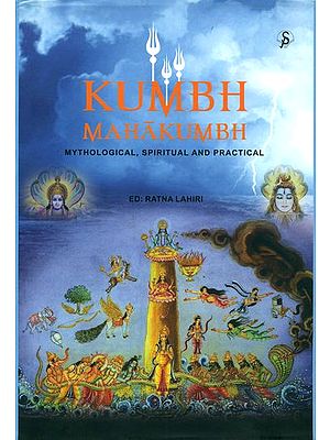 Kumbh - Mahakumbh (Mythological, Spiritual and Practical)