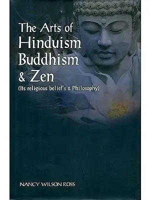 The Arts of Hinduism Buddhism and Zen (Its Religious Belief's and Philosophy)