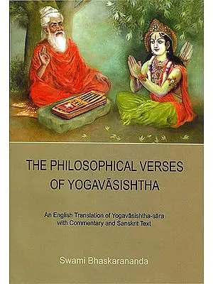 The Philosophical Verses of Yoga Vasishtha (An English Translation of Yoga Vasishtha Sara with Commentary and Sanskrit Text)