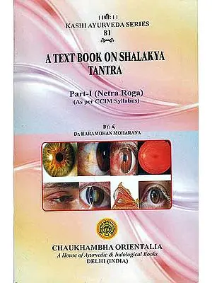 A Text Book on Shalakya Tantra: Netra Roga - As per CCIM Syllabus (Part-I)