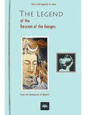 The Legend of The Descent of The Ganges (From the Ramayana of Valmiki)