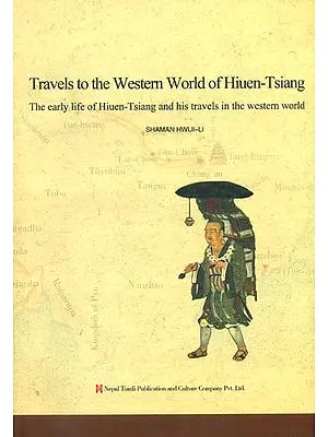 Travels to the Western World of Hiuen-Tsiang (The Early Life of Hiuen Tsiang and His Travels in the Western World)