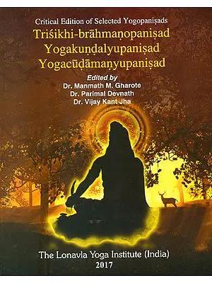 Trisikhi Brahmanopanisad, Yogakundaly Upanisad and Yogacudamany Upanisad (Selected Yogopanisads)