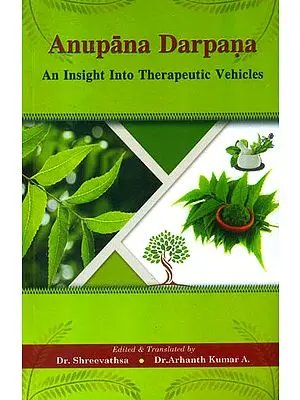 Anupana Darpana (An Insight into Therapeutic Vehicles)