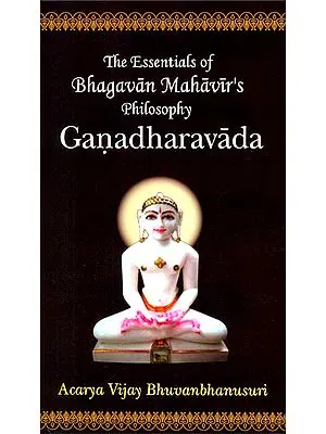 Ganadharavada (The Essentials of Bhagavan Mahavir's Philosophy)