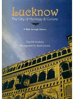 Lucknow: The City of Heritage and Culture (A Walk Through History)