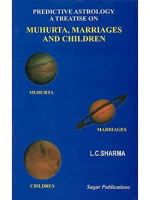 Predictive Astrology a Treatise on Muhurta, Marriages and Children