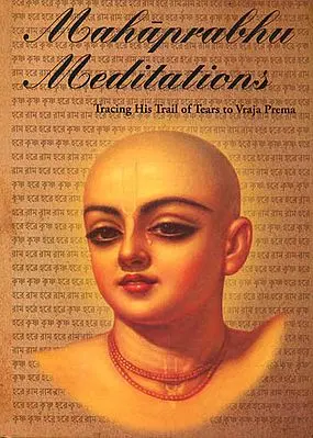 Mahaprabhu Meditations (Tracing His Trail of Tears to Vraja Prema)