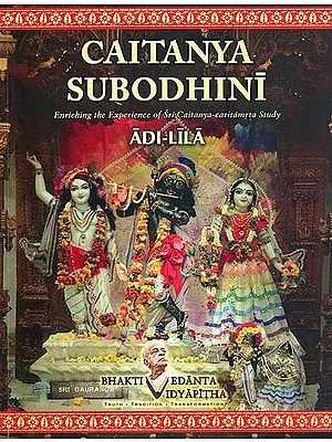 Caitanya Subodhini - Enriching the Experience of Sri Caitanya Caritamrta Study (Adi Lila)
