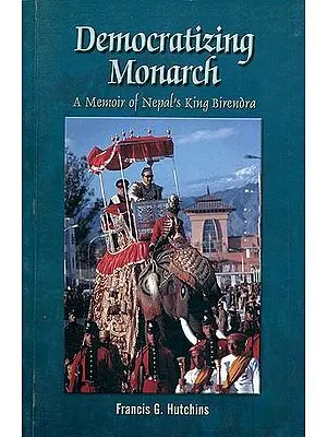 Democratizing Monarch - A Memoir of Nepal's King Birendra