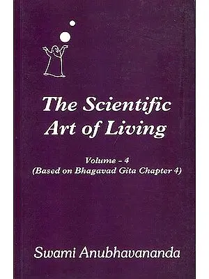 The Scientific Art of Living - Based on Bhagavad Gita Chapter 4 (Volume 4)