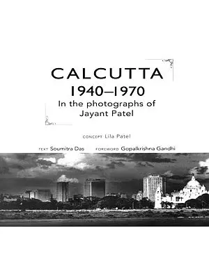 Calcutta 1940-1970 (In the Photographs of Jayant Patel)