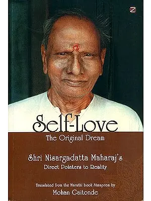 Self - Love: The Original Dream (Shri Nisargadatta Maharaj's Direct Pointers to Reality)