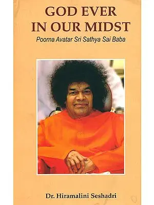 God Ever in Our Midst (Poorna Avatar Sri Sathya Sai Baba)