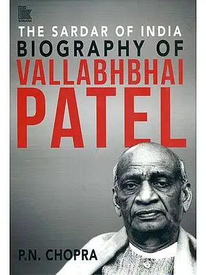 Biography of Vallabhbhai Patel - The Sardar of India