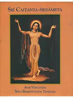 Sri Caitanya Siksamrta (The Nectarean Teaching of Sri Caitanya)