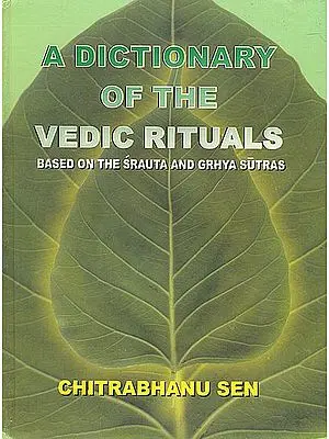 A Dictionary of the Vedic Rituals (Based on the Srauta and Grhya Sutras)
