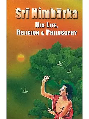 Sri Nimbarka His Life, Religion and Philosophy