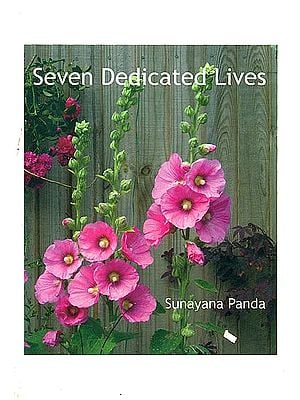 Seven Dedicated Lives (A Collection of Biographical Essays About Some of the Early Disciples of the Mother and Sri Aurobindo)