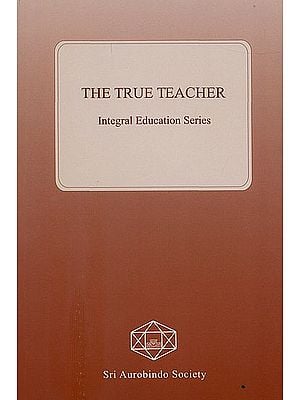The True Teacher (Integral Education Series)