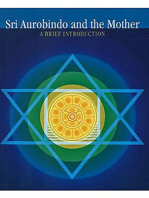 Sri Aurobindo and the Mother (A Brief Introduction)