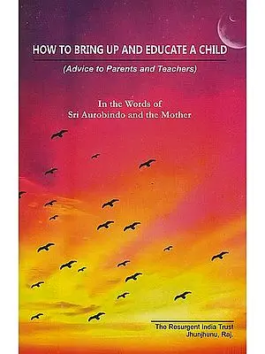 How to Bring Up and Educate a Child – Advice to Parents and Teachers