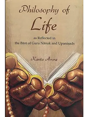 Philosophy of Life - As Reflected in the Bani of Guru Nanak and Upanisads