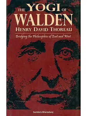 The Yogi of Walden - Henry David Thoreau (Bridging the Philosphies  of East and West)