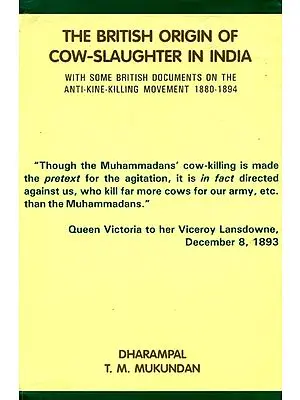 The British Origin of Cow-Slaughter in India (With Some British Documents on The Anti-Kine-Killing Movement 1880 - 1894)