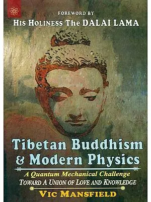 Tibetan Buddhism and Modern Physics - A Quantum Mechanical Challenge (Toward A Union of Love and Knowledge)