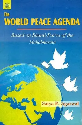 The World Peace Agenda (Based on Shanti-Parva of the Mahabharata)
