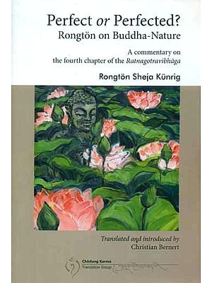 Perfect or Perfected ? - Rongton on Buddha-Nature (A Commentary on The Fourth Chapter of the Ratnagotravibhaga)