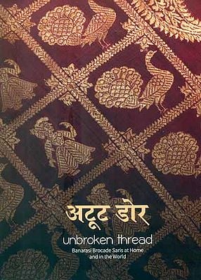 Unbroken Thread (Banarasi Brocade Saris at Home and in the World)