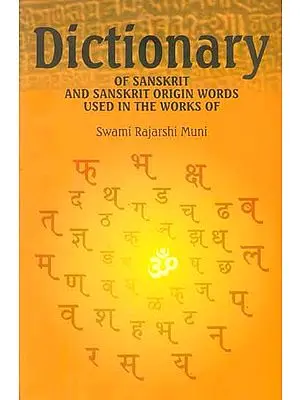 Dictionary of Sanskrit and Sanskrit Origin Words Used in The Works of Swami Rajarshi Muni