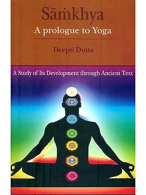 Samkhya - A Prologue to Yoga (A Study of Its Development Through Ancient Text)