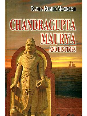 Chandragupta Maurya and His Times (Madras University Sir William Meyer Lectures, 1940 -41)
