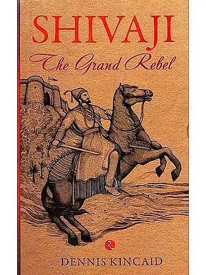 Shivaji The Grand Rebel - An Impression of Shivaji, Founder of Maratha Empire