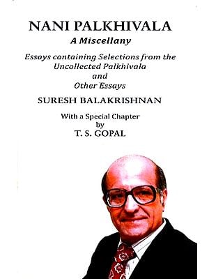 Nani Palkhivala - A Miscellany (Essays Containing Selections from the Uncollected Palkhivala and Other Essays)