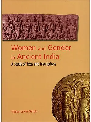 Women and Gender in Ancient India (A Study of Texts and Inscriptions)
