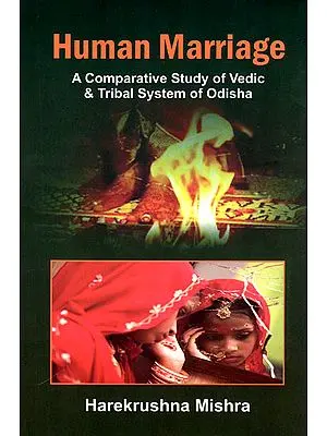 Human Marriage (A Comparative Study of Vedic and Tribal System of Odisha)