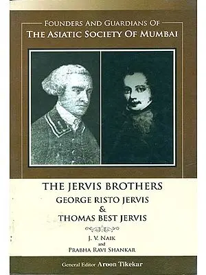 The Jervis Brothers: George Risto Jervis & Thomas Best Jervis (Founders and Guardians of The Asiatic Society of Mumbai)