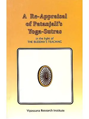 A Re-Appraisal of Patanjali's Yoga-Sutras (In the Light of the Buddha's Teaching)