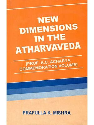 New Dimension in The Atharvaveda (Prof. K. C. Acharya Commemoration Volume)